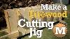 Build A Firewood Cutting Jig Diy Wood Processor