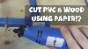 Cut Pvc U0026 Wood With Paper